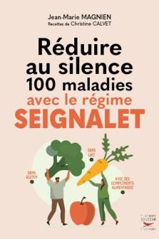Réduire au silence 100 maladies avec le régime Seignalet (Nouvelle édition)